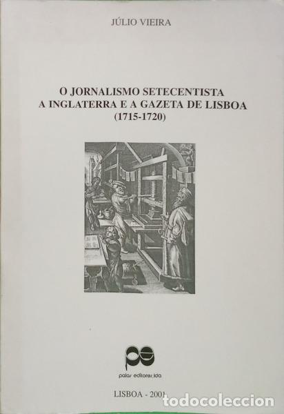 Livros em segunda m&atilde;o: VIEIRA. (J&uacute;lio) - O JORNALISMO SETECENTISTA, A INGLATERRA E A GAZETA DE LISBOA (1715-1720).
