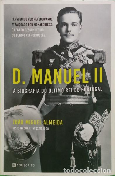 Livros em segunda m&atilde;o: ALMEIDA. (Jo&atilde;o Miguel) - D. MANUEL II, A BIOGRAFIA DO &Uacute;LTIMO REI DE PORTUGAL.