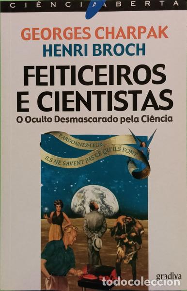 Libros: CHARPAK. (Georges) e Henri Broch. - FEITICEIROS E CIENTISTAS. [1.&ordf; EDI&Ccedil;&Atilde;O]
