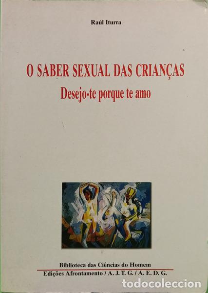 Libri di seconda mano: ITURRA. (Ra&uacute;l) - O SABER SEXUAL DAS CRIAN&Ccedil;AS, DESEJO-TE PORQUE TE AMO.