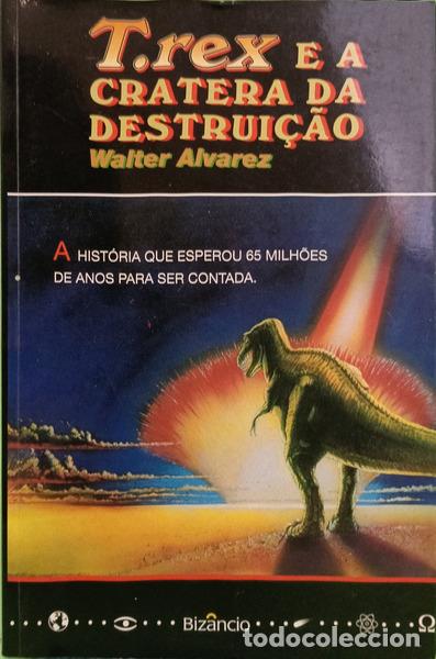 Libros: ALVAREZ. (Walter) - T. REX E A CRATERA DA DESTRUI&Ccedil;&Atilde;O.