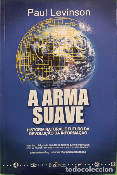 Libros: LEVINSON. (Paul) - A ARMA SUAVE, HIST&Oacute;RIA NATURAL E FUTURO DA REVOLU&Ccedil;&Atilde;O DA INFORMA&Ccedil;&Atilde;O.