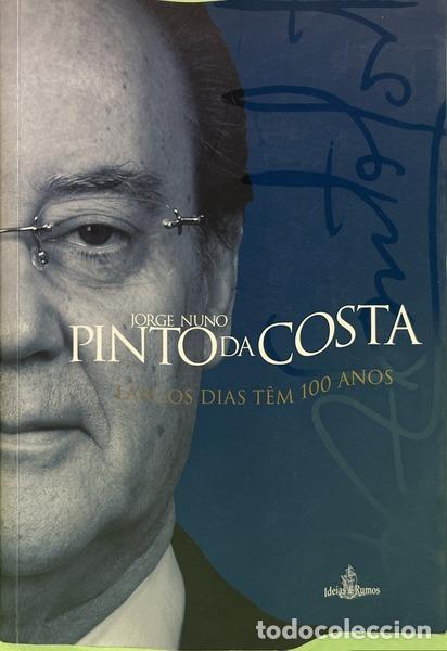 Libros: PINTO DA COSTA. (Jorge Nuno de Lima) - LARGOS DIAS T&Ecirc;M 100 ANOS. [DED. DO AUTOR]