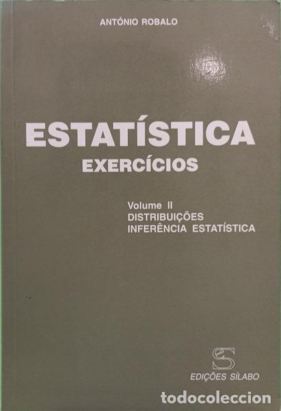 Livres: ROBALO. (Ant&oacute;nio) - ESTAT&Iacute;STICA - EXERC&Iacute;CIOS, VOL. II: DISTRIBUI&Ccedil;&Otilde;ES E INFER&Ecirc;NCIA ESTAT&Iacute;STICA.