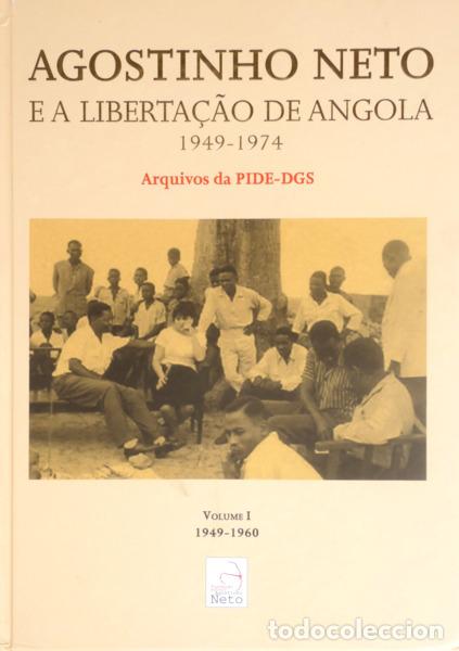 Libros: EUG&Eacute;NIA NETO. (Maria) e Irene Neto. - AGOSTINHO NETO E A LIBERTA&Ccedil;&Atilde;O DE ANGOLA (1949-1974) - ARQUIVOS