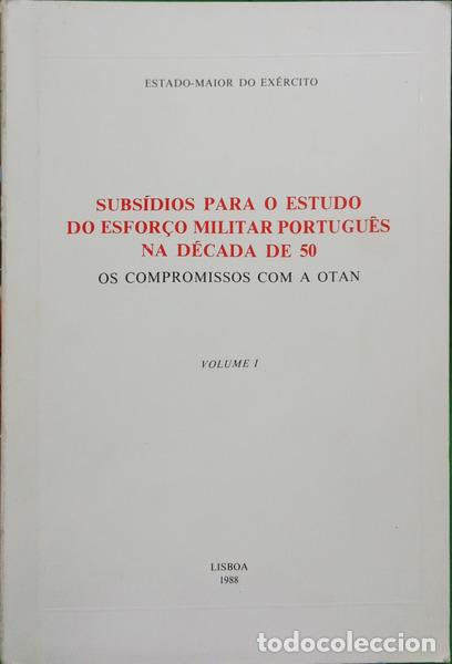 Libros: SUBS&Iacute;DIOS PARA O ESTUDO DO ESFOR&Ccedil;O MILITAR PORTUGU&Ecirc;S NA D&Eacute;CADA DE 50: OS COMPROMISSOS COM A OTAN. [V