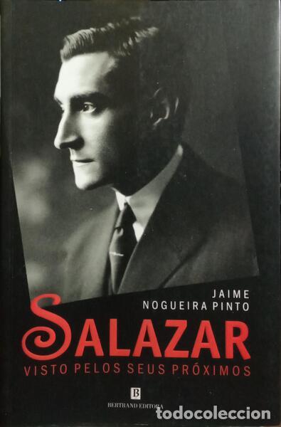 Libros: NOGUEIRA PINTO. (Jaime) - SALAZAR, VISTO PELOS SEUS PR&Oacute;XIMOS (1946-68).