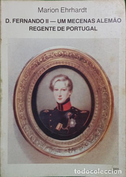 Libros: EHRHARDT. (Marion) - D. FERNANDO II � UM MECENAS ALEM&Atilde;O REGENTE DE PORTUGAL.