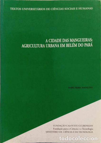 books: MADALENO. (Isabel Maria) - A CIDADE DAS MANGUEIRAS: AGRICULTURA URBANA EM BEL&Eacute;M DO PAR&Aacute;.