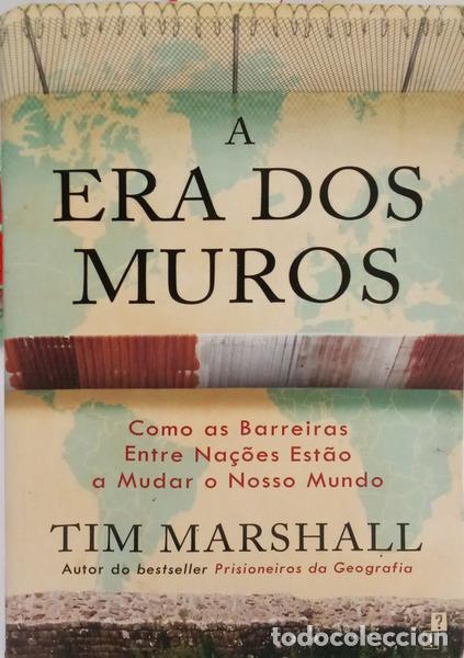 Libros: MARSHALL. (Tim) - A ERA DOS MUROS. COMO AS BARREIRAS ENTRE NA&Ccedil;&Otilde;ES EST&Atilde;O A MUDAR O NOSSO MUNDO.