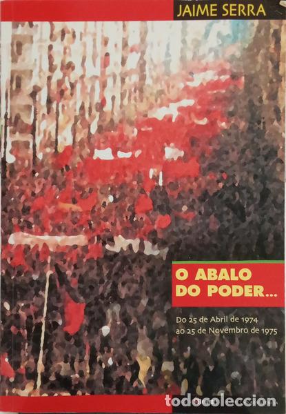 Libros: SERRA. (Jaime) - O ABALO DO PODER... DO 25 DE ABRIL DE 1974 AO 25 DE NOVEMBRO DE 1975.