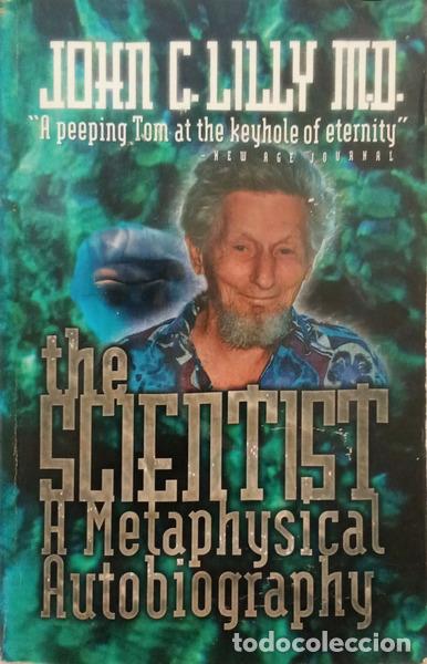 Livres: LILLY. (John C.) - SCIENTIST. A METAPHYSICAL AUTOBIOGRAPHY.