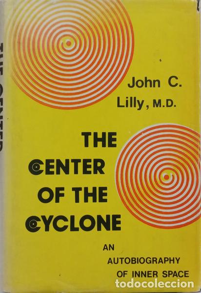 Livres: LILLY. (John C.) - THE CENTER OF THE CYCLONE. AN AUTOBIOGRAPHY OF INNER SPACE.