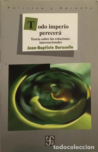 books: DUROSELLE. (Jean-Baptiste) - TODO IMPERIO PERECER&Aacute;. TEOR&Iacute;A SOBRE LAS RELACIONES INTERNACIONALES.