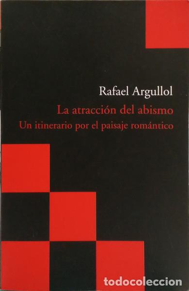 books: ARGULLOL. (Rafael) - LA ATRACCI&Oacute;N DEL ABISMO: UN ITINERARIO POR EL PAISAJE ROM&Aacute;NTICO.