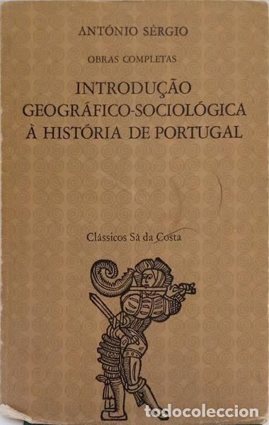 books: ANT&Oacute;NIO S&Eacute;RGIO. - INTRODU&Ccedil;&Atilde;O GEOGR&Aacute;FICO-SOCIOL&Oacute;GICA &Agrave; HIST&Oacute;RIA DE PORTUGAL. [2.&ordf; EDI&Ccedil;&Atilde;O]