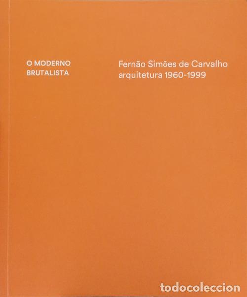 books: CARRILHO. (Pedro), Ant&oacute;nio Abreu e Ant&oacute;nio Fa&iacute;sca. - O MODERNO BRUTALISTA: FERN&Atilde;O SIM&Otilde;ES DE CARVALHO