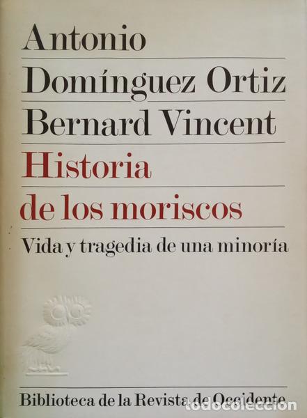 Libri di seconda mano: DOMINGUEZ ORTIZ. (Antonio) e Bernard Vincent. - HISTORIA DE LOS MORISCOS: VIDA Y TRAGEDIA DE UNA MIN