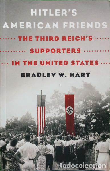 Libri di seconda mano: HART. (Bradley W.) - HITLER&#39;S AMERICAN FRIENDS: THE THIRD REICH&#39;S SUPPORTERS IN THE UNITED S