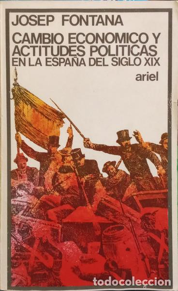 Libri di seconda mano: FONTANA I L&Aacute;ZARO. (Josep) - CAMBIO ECON&Oacute;MICO Y ACTITUDES POL&Iacute;TICAS EN LA ESPA&Ntilde;A DEL SIGLO XIX. [2.&ordf;