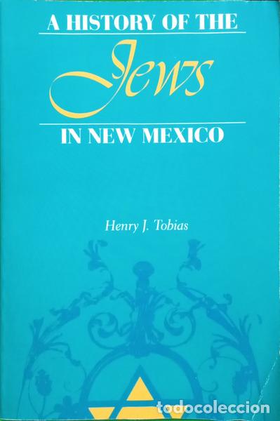 Libri di seconda mano: J. Tobias. (Henry) - A HISTORY OF THE JEWS IN NEW MEXICO.