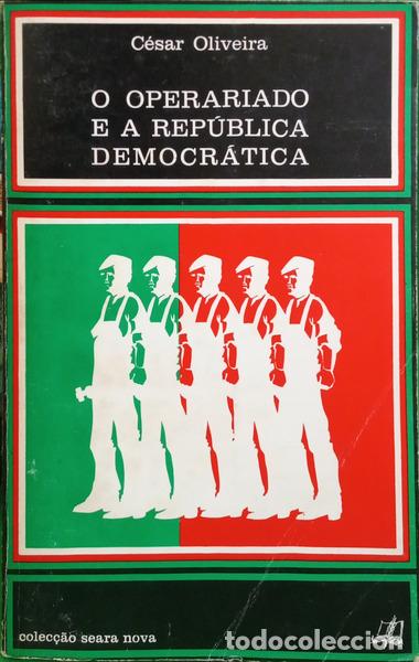 Libros: OLIVEIRA. (C&eacute;sar de) - O OPERARIADO E A REP&Uacute;BLICA DEMOCR&Aacute;TICA (1910-1914). - Foto 1