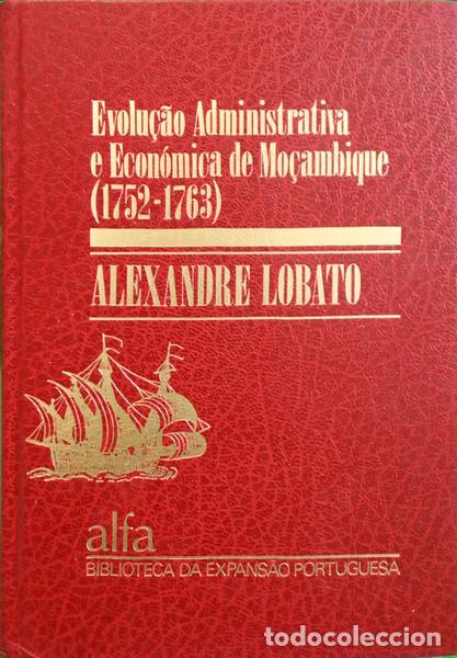 Libros: LOBATO. (Alexandre) - EVOLU&Ccedil;&Atilde;O ADMINISTRATIVA DE MO&Ccedil;AMBIQUE (1752-1763).