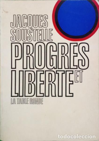 Libros: SOUSTELLE. (Jacques) - PROGRES ET LIBERT&Eacute; DISCOURS PRONONC&Eacute; A LYON LE 12 AVRIL 1970.