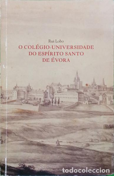 books: LOBO. (Rui) - O COL&Eacute;GIO-UNIVERSIDADE DO ESP&Iacute;RITO SANTO DE &Eacute;VORA.