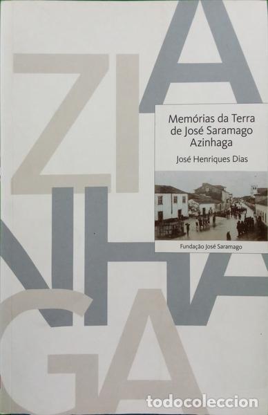Libros: HENRIQUES DIAS. (Jos&eacute;) - MEM&Oacute;RIAS DA TERRA DE JOS&Eacute; SARAMAGO, AZINHAGA.