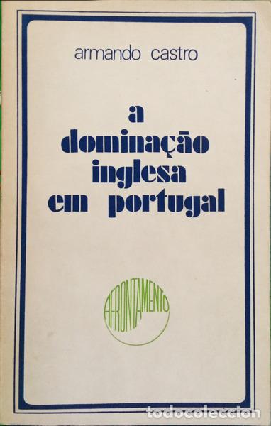 Libros: CASTRO. (Armando) - A DOMINA&Ccedil;&Atilde;O INGLESA EM PORTUGAL.