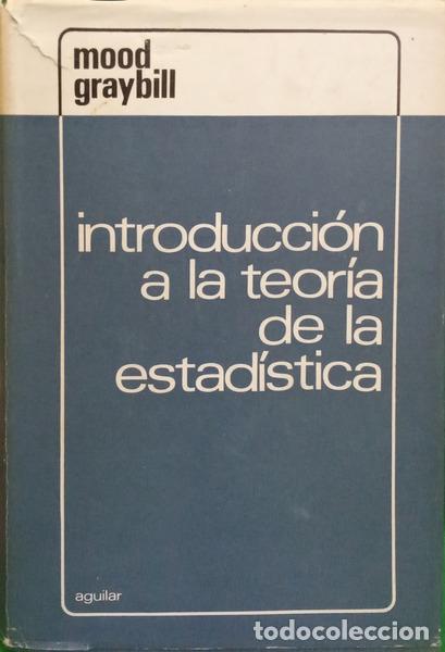 Libros: MOOD. (Alexander M.) e Franklin A. Graybill. - INTRODUCCION A LA TEORIA DE LA ESTADISTICA. [4.&ordf; EDI&Ccedil;