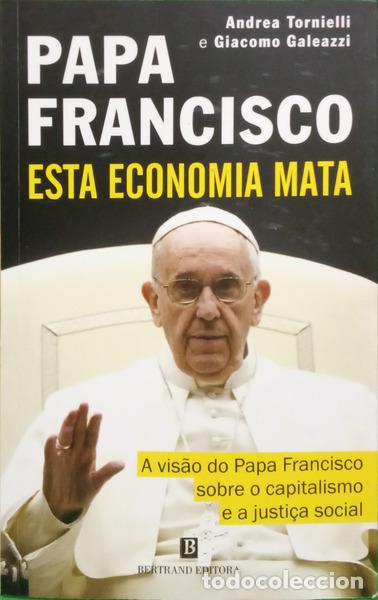 books: TORNIELLI. (Andrea) e Giacomo Galeazzi. - PAPA FRANCISCO: ESTA ECONOMIA MATA. [1.&ordf; EDI&Ccedil;&Atilde;O]