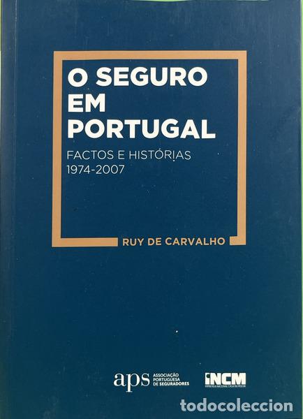 Libros: CARVALHO. (Ruy de) - O SEGURO EM PORTUGAL, FACTOS E HIST&Oacute;RIAS 1974-2007. [1.&ordf; EDI&Ccedil;&Atilde;O, DEDICAT&Oacute;RIA]