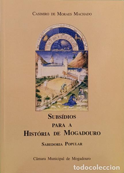 Livres: MORAES MACHADO. (Casimiro de) - SUBS&Iacute;DIOS PARA A HIST&Oacute;RIA DE MOGADOURO.