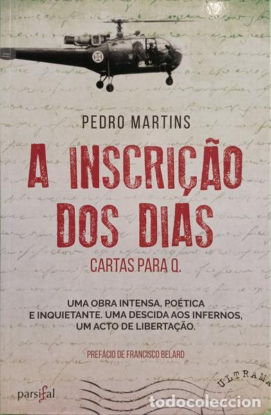 Livres: MARTINS. (Pedro) - A INSCRI&Ccedil;&Atilde;O DOS DIAS, CARTAS PARA Q. [DEDICAT&Oacute;RIA]