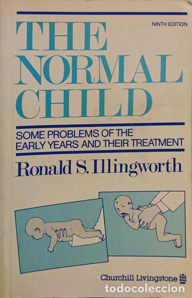 books: ILLINGWORTH. (Ronald. S.) - THE NORMAL CHILD, SOME PROBLEMS OF THE EARLY YEARS AND THEIR TREATMENT.