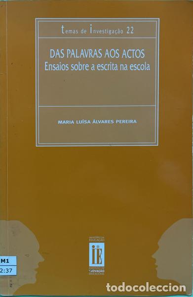 Libros: &Aacute;LVARES PEREIRA. (Maria Lu&iacute;sa) - DAS PALAVRAS AOS ACTOS: ENSAIOS SOBRE A ESCRITA NA ESCOLA.