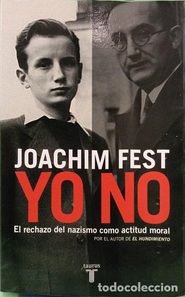 B&uuml;cher: FEST. (Joachim) - YO NO: EL RECHAZO DEL NAZISMO COMO ACTITUD MORAL.