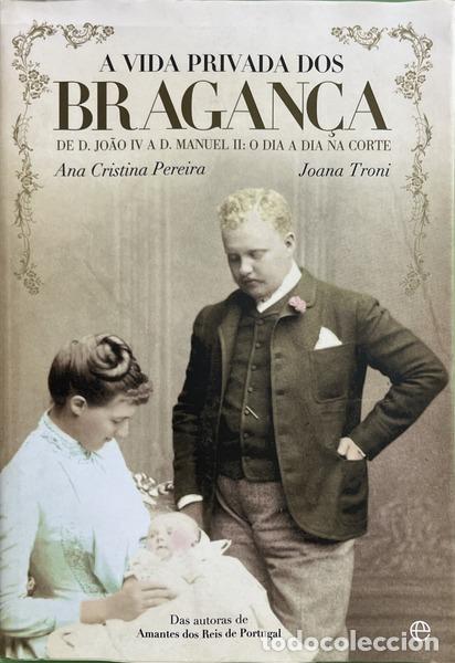 Libros: PEREIRA. (Ana Cristina) e Joana Troni. - A VIDA PRIVADA DOS BRAGAN&Ccedil;A.