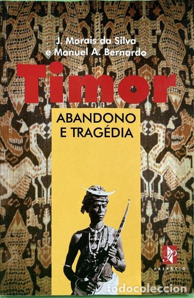 Libros: MORAIS DA SILVA. (Jos&eacute; Alberto) e Manuel Amaro Bernardo. - TIMOR � ABANDONO E TRAG&Eacute;DIA. [DED. DO AUT - Foto 1