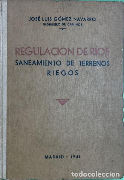 Libros: G&Oacute;MEZ NAVARRO. (Jos&eacute; Luis) - REGULACI&Oacute;N DE R&Iacute;OS. SANEAMIENTO DE TERRENOS. RIEGOS.