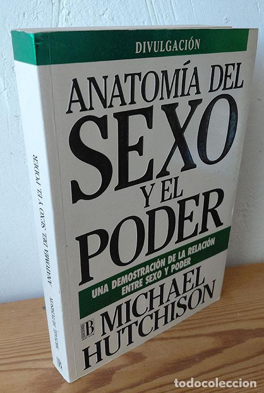 Libros: ANATOM&Iacute;A DEL SEXO Y EL PODER. Una demostraci&oacute;n de la relaci&oacute;n entre sexo y poder - MICHAEL HUTCHISON