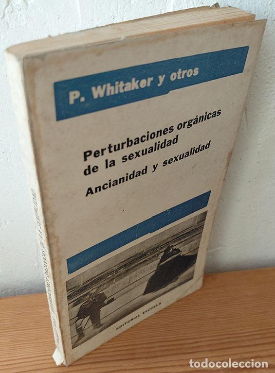 Libros: PERTURBACIONES ORG&Aacute;NICAS DE LA SEXUALIDAD. ANCIANIDAD Y SEXUALIDAD - P. WHITAKER y otros