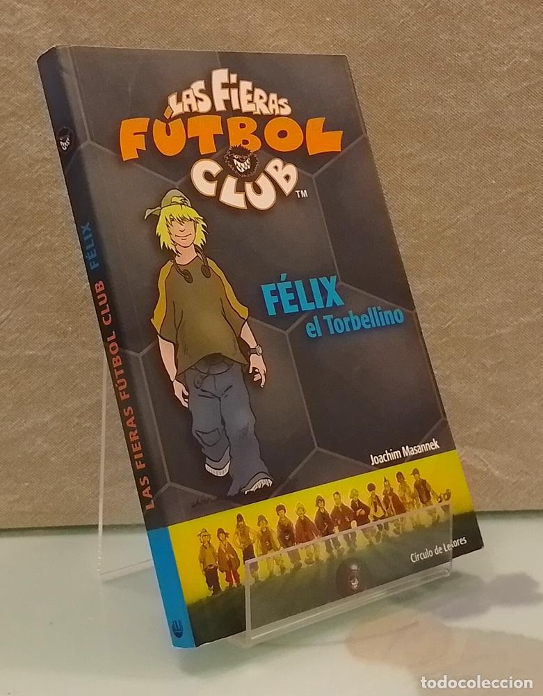 Libros: F&eacute;lix el Torbellino (Las Fieras Futbol Club) - Joachim Masannek