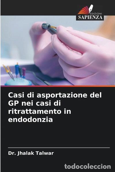 Libros: Casi di asportazione del GP nei casi di ritrattamento in endodonzia- 9786202372718
