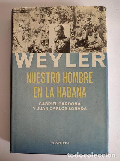 Libros: Weyler, nuestro hombre en La Habana- 9788408023272