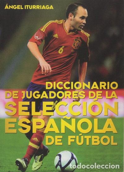 Libros: Diccionario de jugadores de la selecci&oacute;n espa&ntilde;ola de f&uacute;tbol- 9788415405641