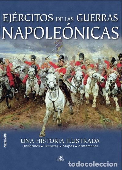 Libros: Ej&eacute;rcitos de las Guerras Napole&oacute;nicas: Una Historia Ilustrada- 9788466221641