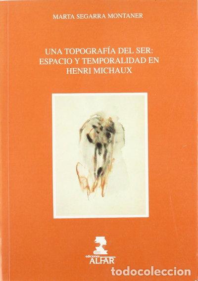 Libros: Una topograf&iacute;a del ser: Espacio y temporalidad en Henri Michaux- 9788478980499